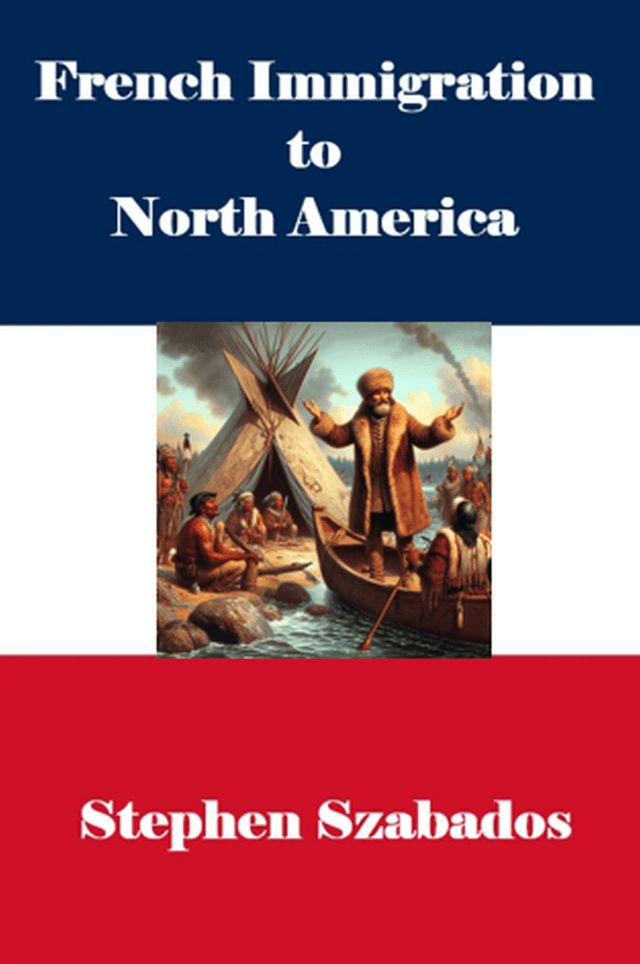 New Book, French Immigration to North America | Steve Szabados New Book, French Immigration to North America | Steve Szabados